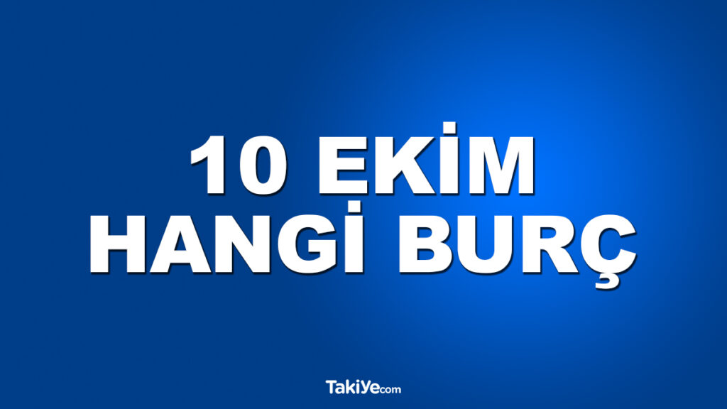 10 ekim hangi burç oluyor