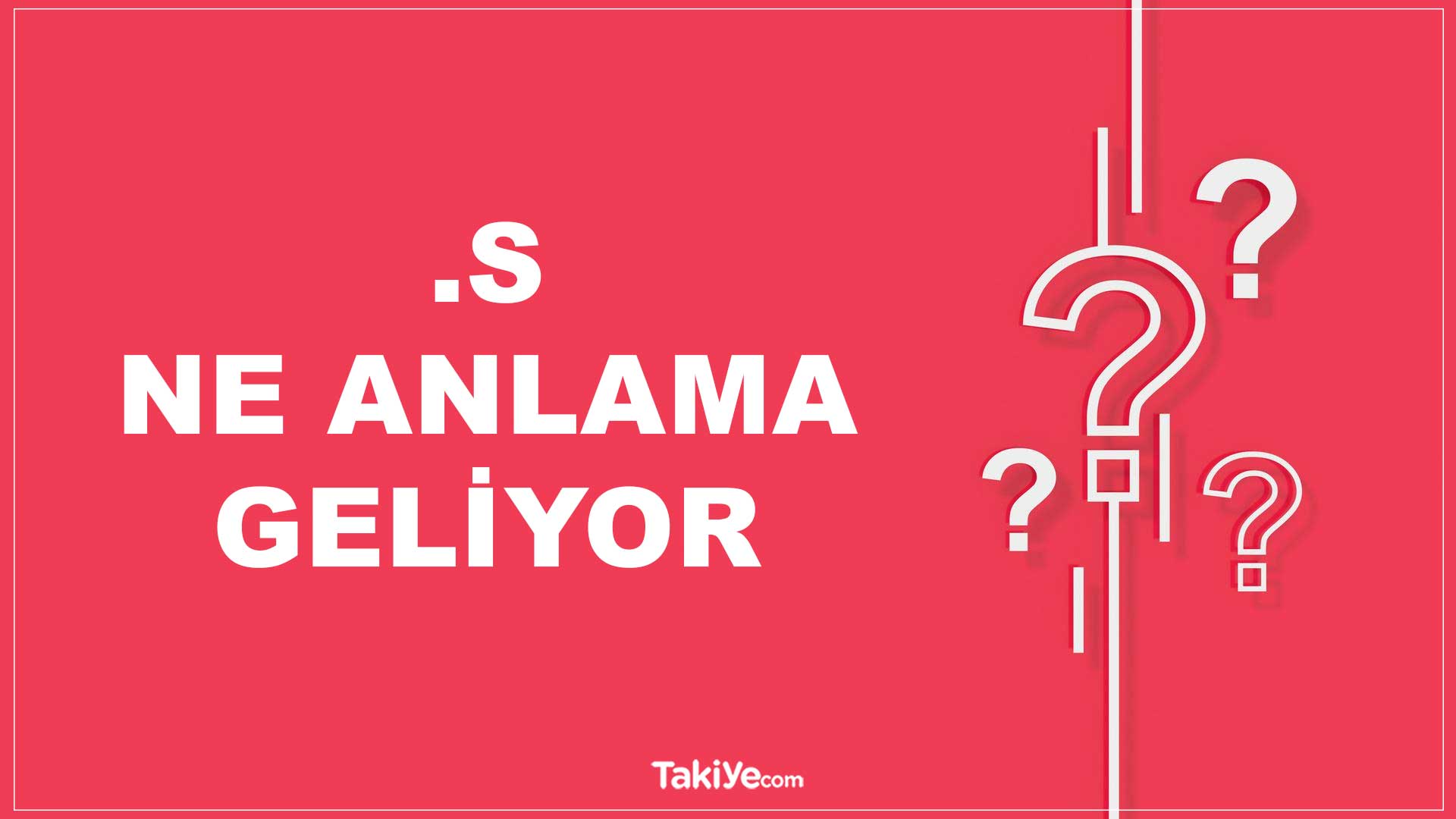 s Ne Demek, .s Ne Anlama Geliyor? Neden Kullanılıyor?