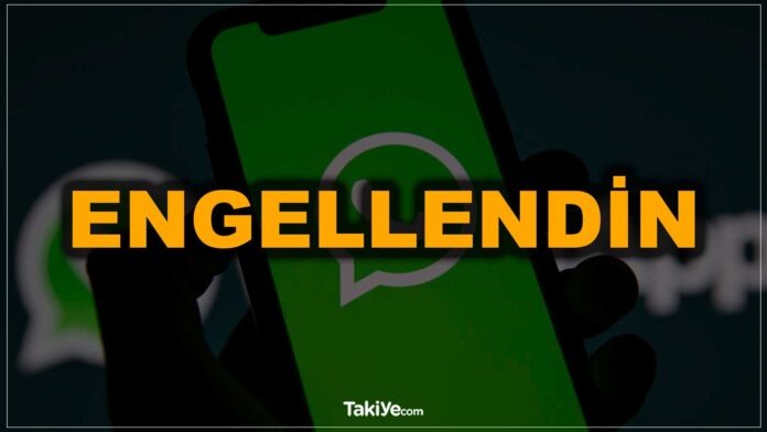 whatsappta engellendiğimi nasıl anlarım