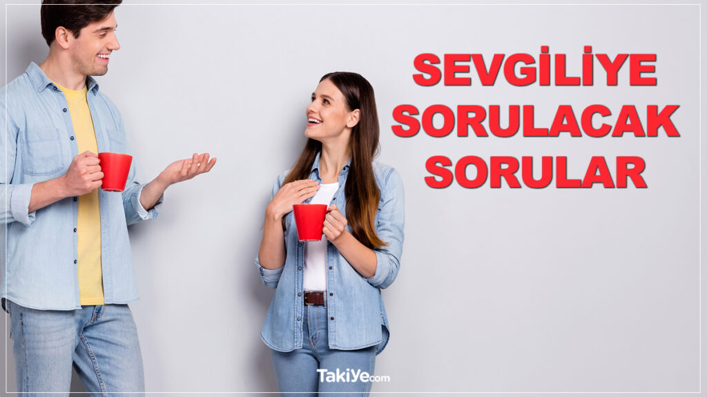 sevgiliye sorulacak sorular