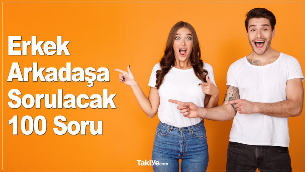 erkek arkadaşa sorulacak sorular