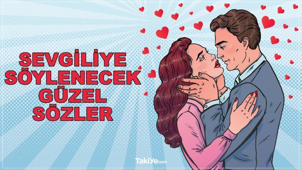 Sevgiliye Söylenecek Güzel Sözler 2023: Romantik Kelimeler - Takiye.com