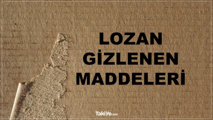 lozan antlaşması gizlenen maddeleri