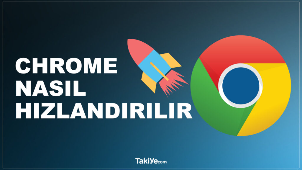 chrome nasıl hızlandırılır