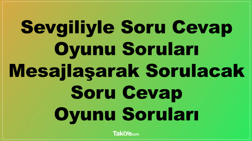 sevgiliyle soru cevap oyunu soruları