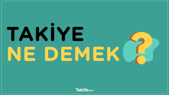 takiye ne demek