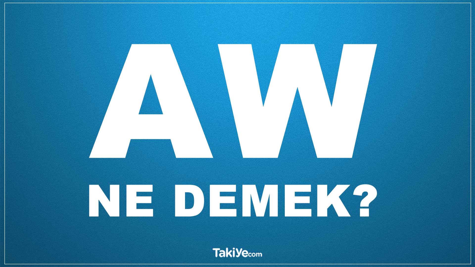 a w ne demek