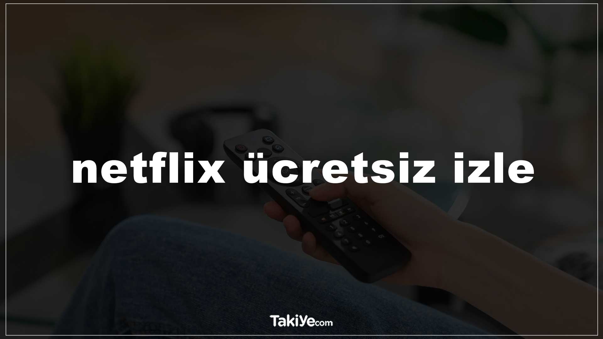 netflix ücretsiz izleme