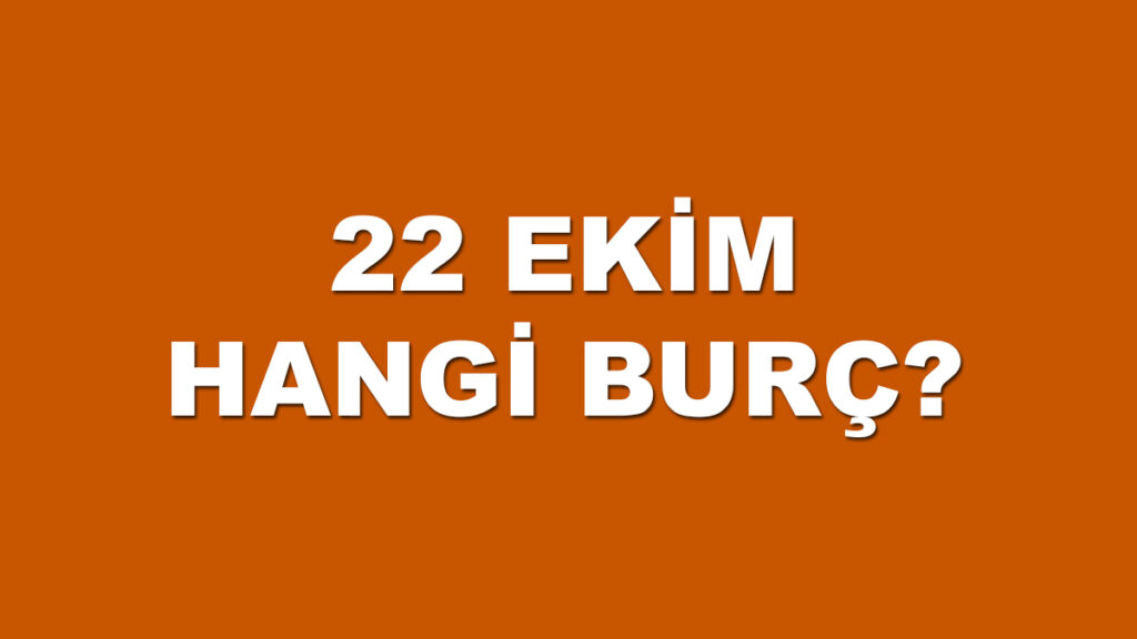 22 ekim hangi burç