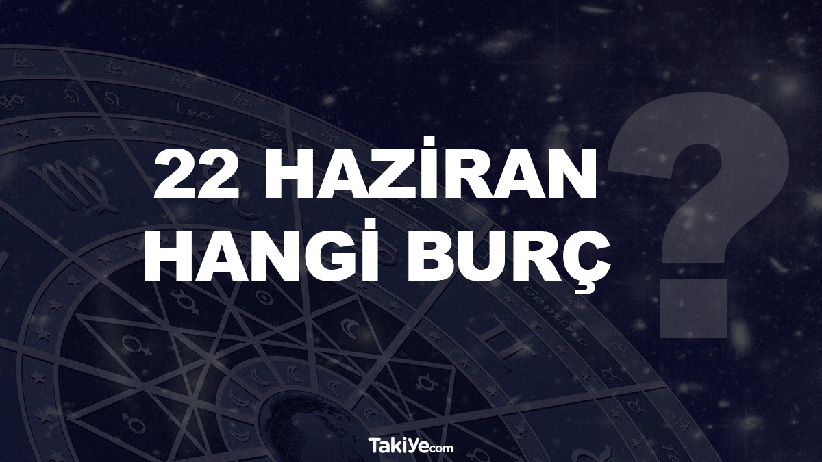 22 haziran hangi burç