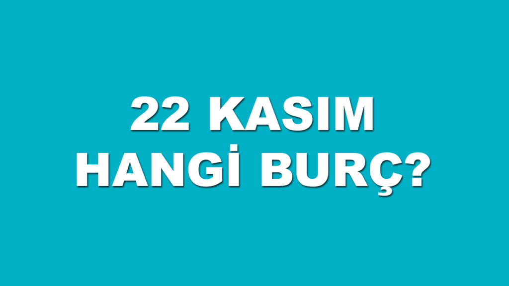 22 kasım hangi burç