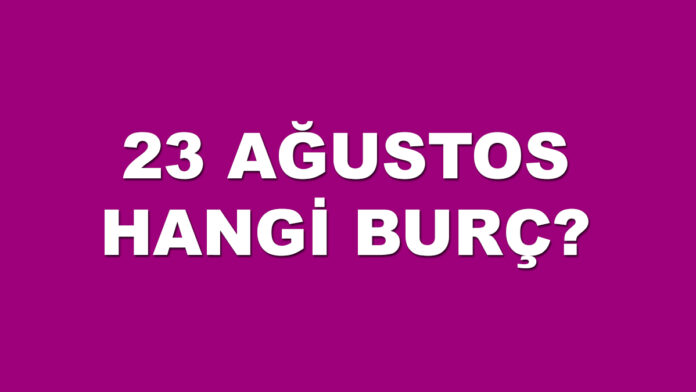 23 ağustos hangi burç