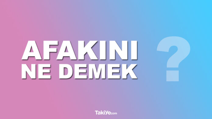 afakını ne demek