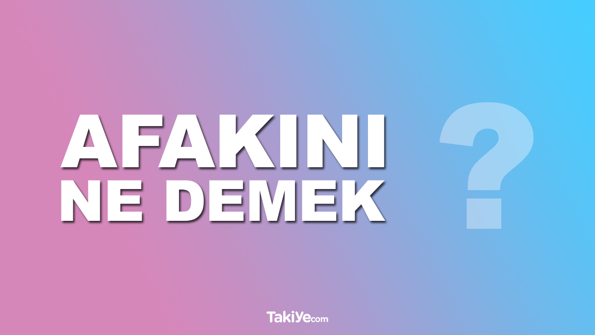 afakını ne demek