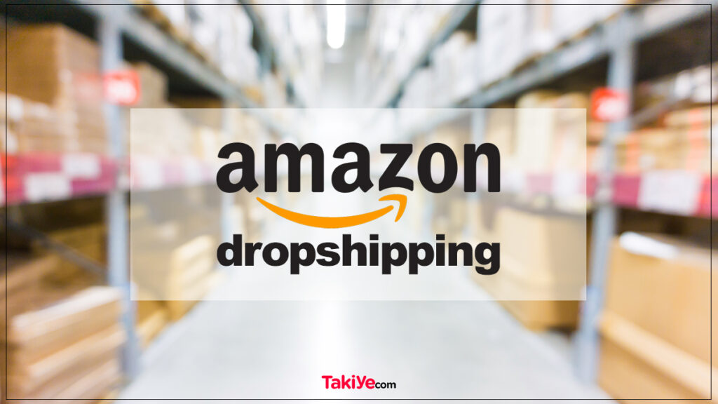 amazon dropshipping nasıl yapılır