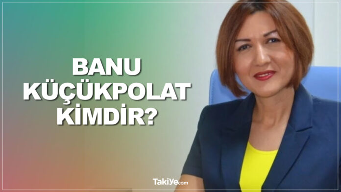 banu küçükpolat kimdir