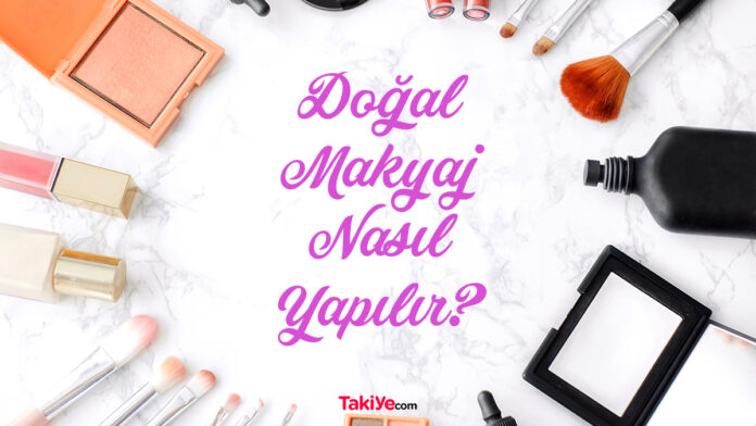 doğal makyaj nasıl yapılır