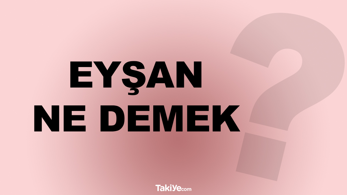 eyşan ne demek