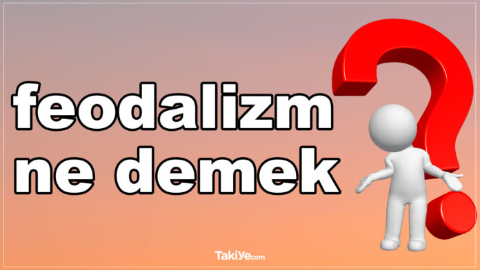 feodalizm ne demek