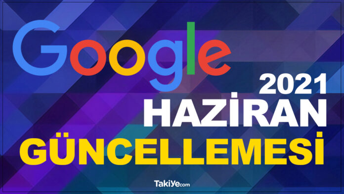 google haziran 2021 güncellemesi