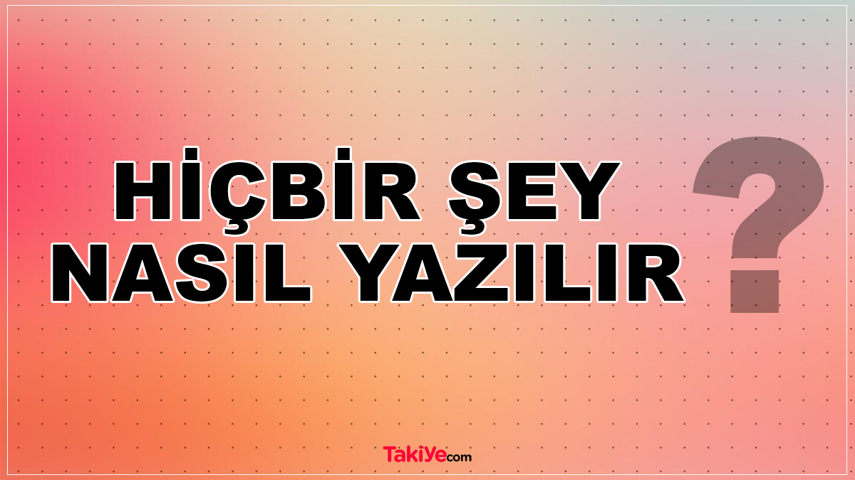 hiçbir şey nasıl yazılır