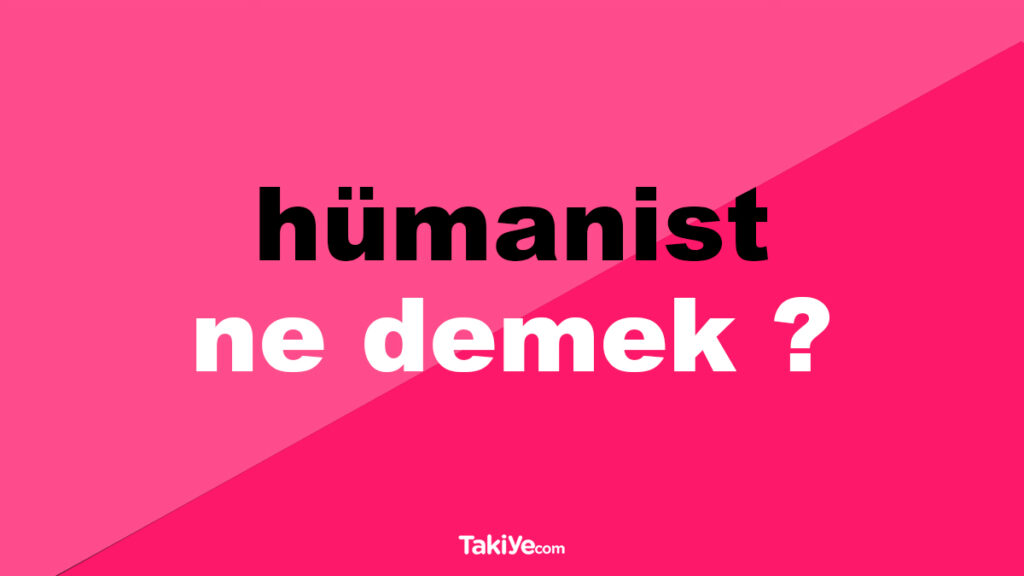 hümanist ne demek