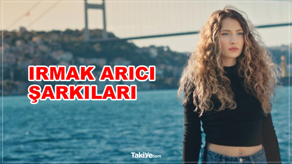 ırmak arıcı şarkıları