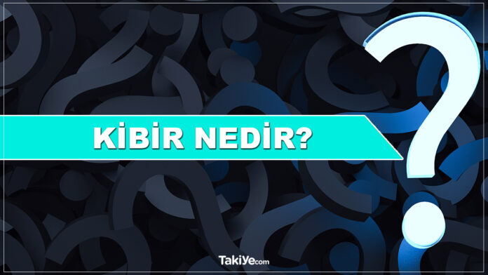 kibir nedir