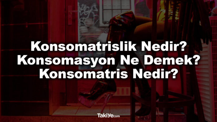 konsomatrislik nedir