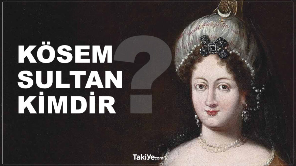 kösem sultan kimdir