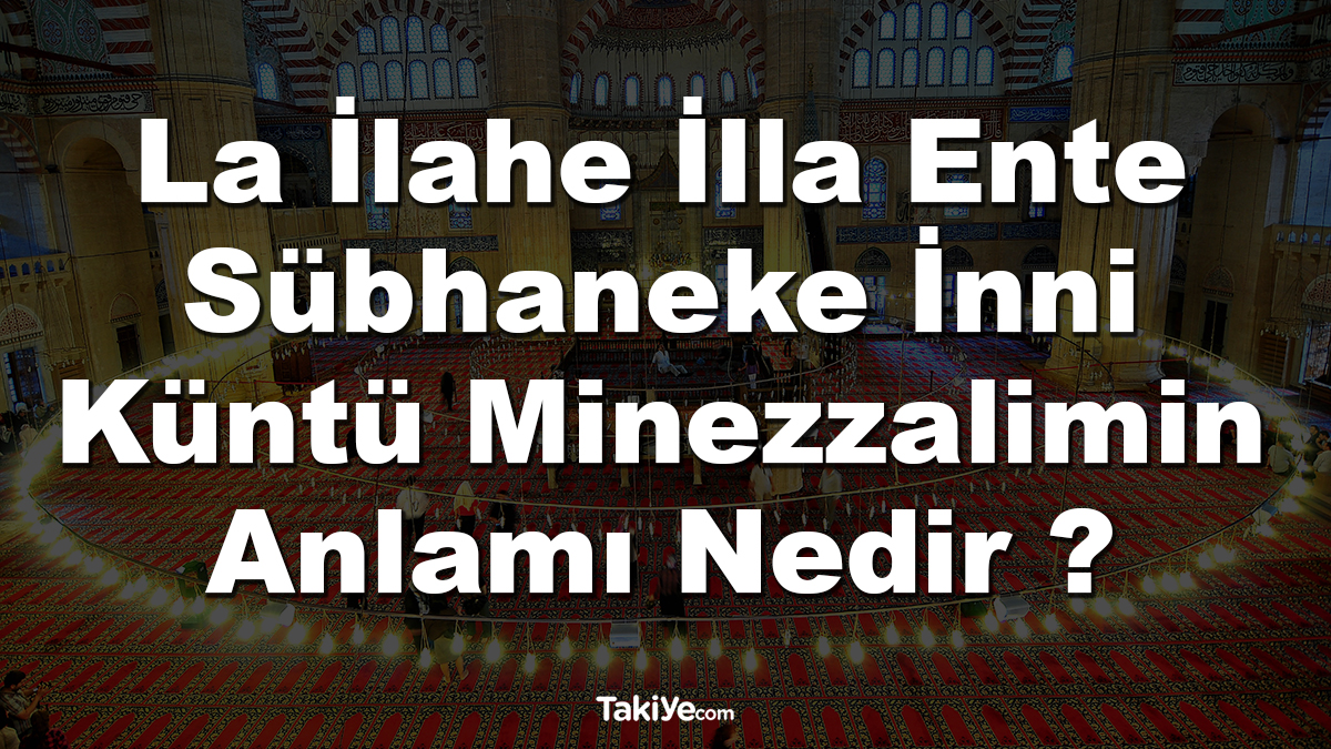 la ilahe illa ente sübhaneke inni küntü minezzalimin anlamı