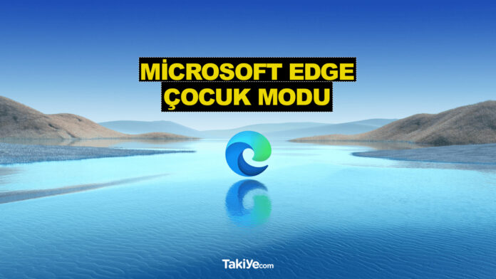 microsoft edge çocuk modu