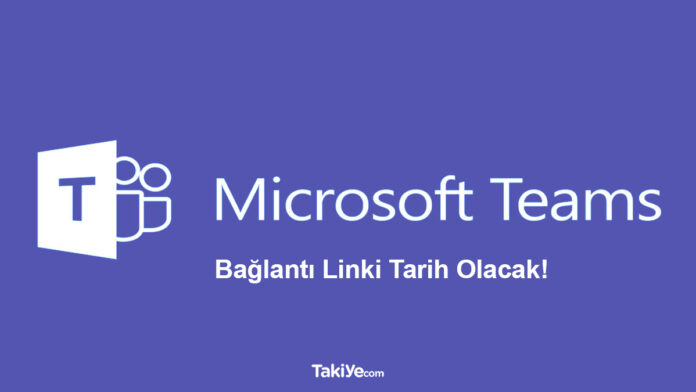 microsoft teams bağlantı linki tarih oluyor