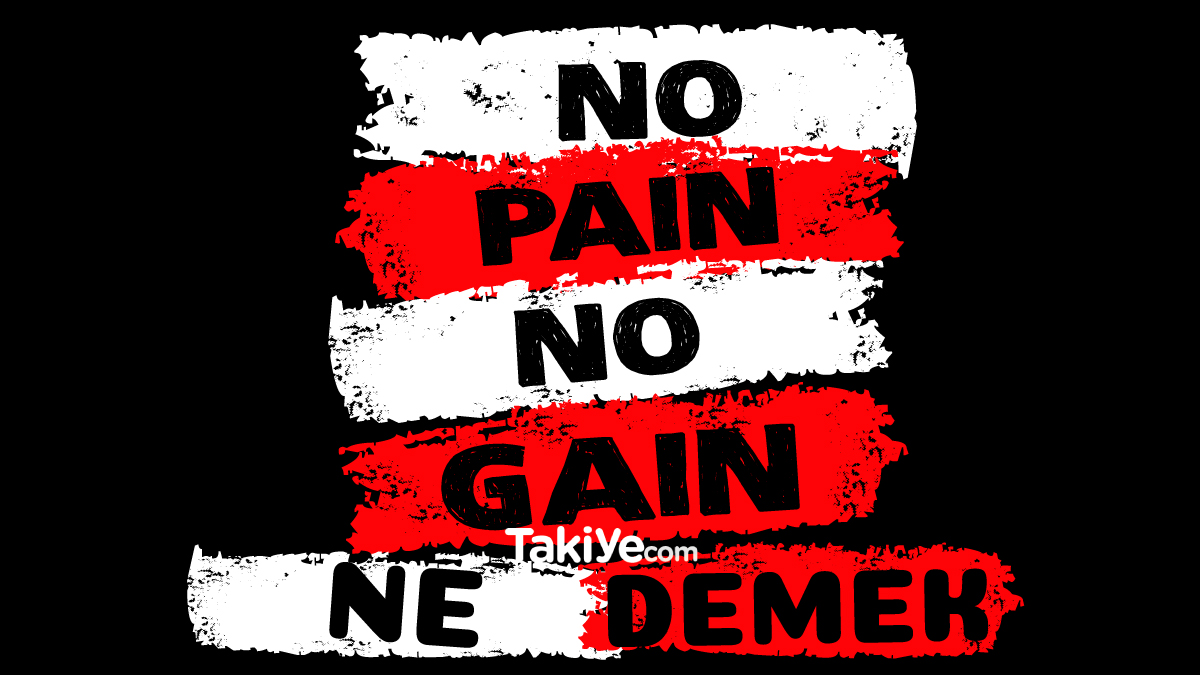 no pain no gain ne demek turkce anlami nedir takiye com