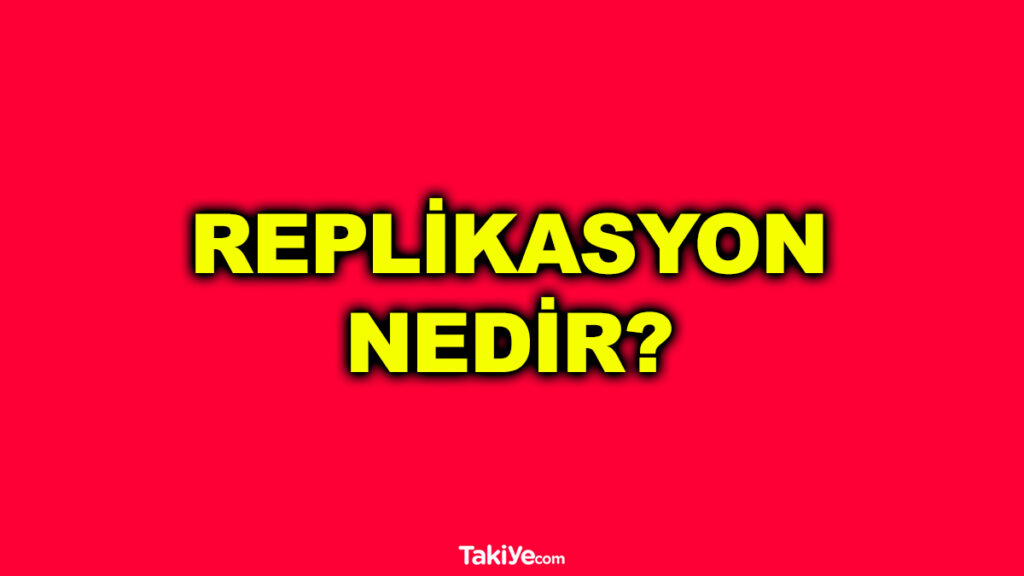 replikasyon nedir