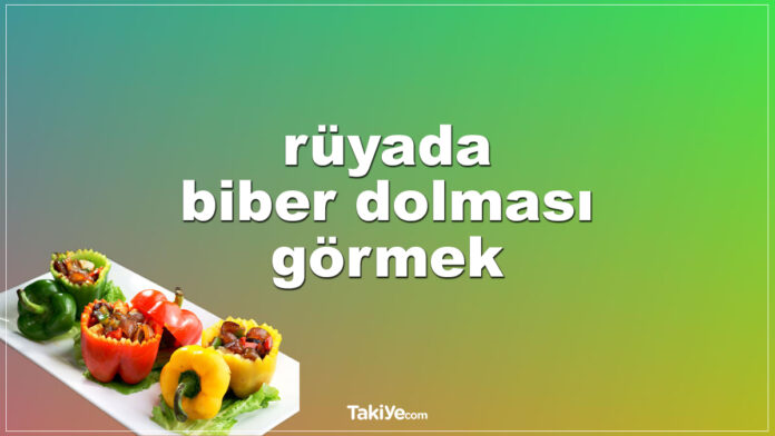 rüyada biber dolması görmek