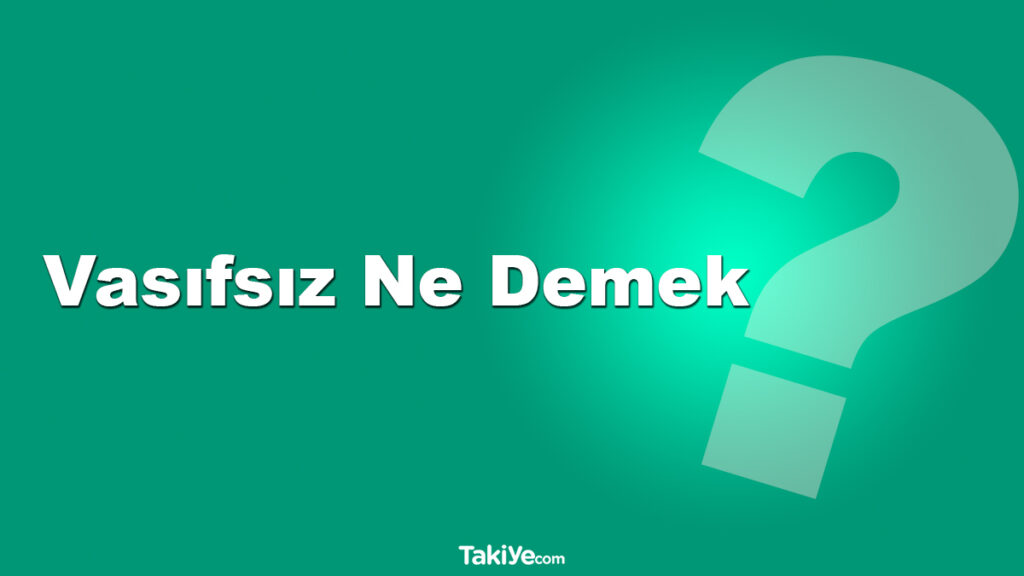 vasıfsız ne demek